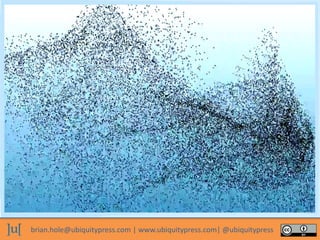 brian.hole@ubiquitypress.com | www.ubiquitypress.com| @ubiquitypress
 