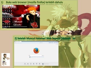 2) Setelah Muncul Halaman Web Seperti Dibawah Ini
1) Buka web browser (mozilla firefox) terlebih dahulu
 