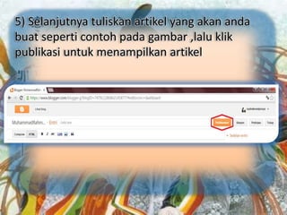 5) Selanjutnya tuliskan artikel yang akan anda
buat seperti contoh pada gambar ,lalu klik
publikasi untuk menampilkan artikel
 