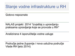 Stanje vodne infrastrukture u RH
Gotovo nepoznato
NALAS projekt 2014 “Izvještaj o upravljanju
praksama upravljanja koje se...