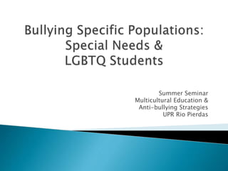 Summer Seminar
Multicultural Education &
Anti-bullying Strategies
UPR Rio Pierdas
 