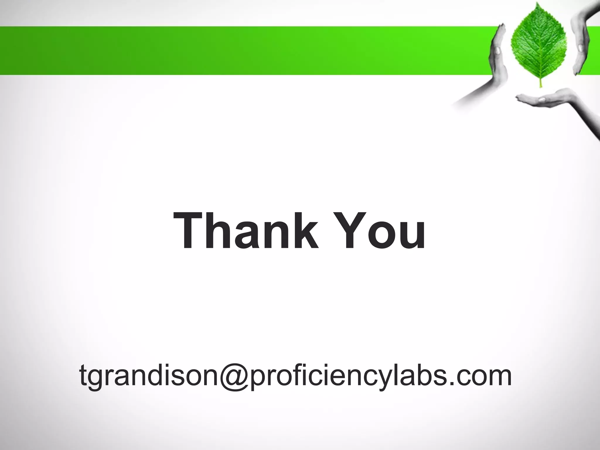 tgrandison@proficiencylabs.com
Thank You
 