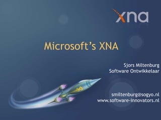 Microsoft’s XNA
                    Sjors Miltenburg
              Software Ontwikkelaar



               smiltenburg@sogyo.nl
          www.software-innovators.nl
 