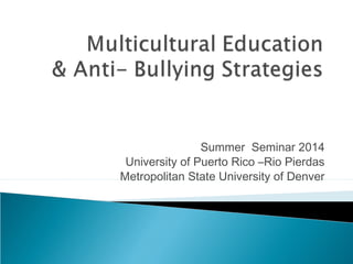 Summer Seminar 2014
University of Puerto Rico –Rio Pierdas
Metropolitan State University of Denver
 