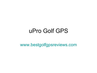 uPro Golf GPS www.bestgolfgpsreviews.com 