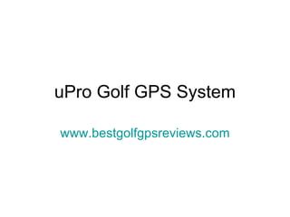 uPro Golf GPS System www.bestgolfgpsreviews.com 