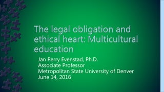 Jan Perry Evenstad, Ph.D.
Associate Professor
Metropolitan State University of Denver
June 14, 2016
 