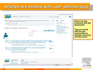 Articles are shared with user defined tags Users can tag, comment and rate bookmarks Tags are shared with the user communities to  facilitate searching and discussion 