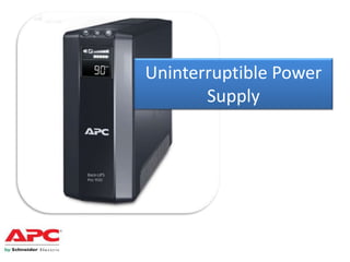 Uninterruptible Power
Supply
 