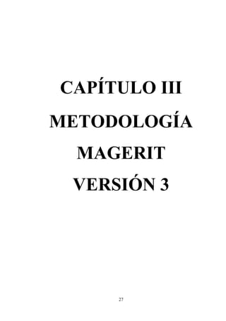 27
CAPÍTULO III
METODOLOGÍA
MAGERIT
VERSIÓN 3
 