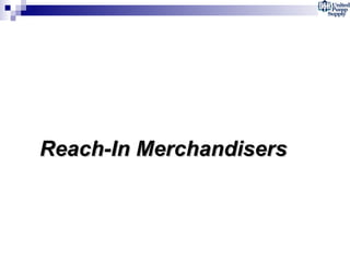 Reach-In Merchandisers  