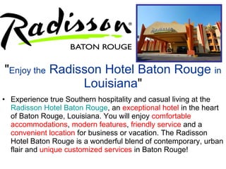 &quot; Enjoy the  Radisson Hotel Baton Rouge  in  Louisiana &quot; ,[object Object]