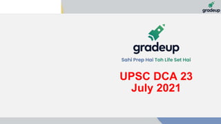 UPSC DCA 23
July 2021
 