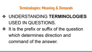 Plutus IAS
Terminologies: Meaning & Demands
❖ UNDERSTANDING TERMINOLOGIES
USED IN QUESTIONS.
❖ It is the prefix or suffix of the question
which determines direction and
command of the answer.
 