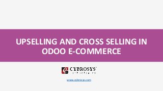 UPSELLING AND CROSS SELLING IN
ODOO E-COMMERCE
www.cybrosys.com
 