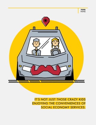 TREND
NINE
IT’S NOT JUST THOSE CRAZY KIDS
ENJOYING THE CONVENIENCES OF
SOCIAL ECONOMY SERVICES.
 