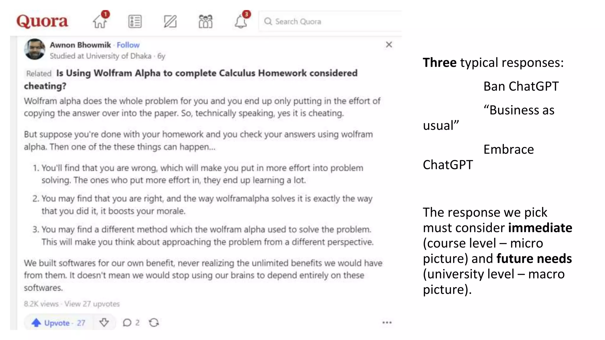 Three typical responses:
Ban ChatGPT
“Business as
usual”
Embrace
ChatGPT
The response we pick
must consider immediate
(course level – micro
picture) and future needs
(university level – macro
picture).
 