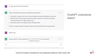 ChatGPT understands
dialect!
24
Centre for Academic Development and Leadership Excellence (CADe-Lead), UPM
 