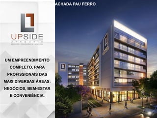 UM EMPREENDIMENTO
COMPLETO, PARA
PROFISSIONAIS DAS
MAIS DIVERSAS ÁREAS:
NEGÓCIOS, BEM-ESTAR
E CONVENIÊNCIA.
FACHADA PAU FERRO
 