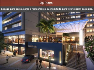 Espaço para bares, cafés e restaurantes que tem tudo para virar o point da região.
ACESSO RUA ARAGUAIA
Up Plaza
VITRINE
 