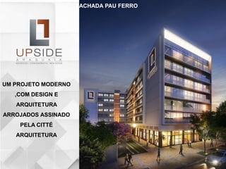UM PROJETO MODERNO
,COM DESIGN E
ARQUITETURA
ARROJADOS ASSINADO
PELA CITTÉ
ARQUITETURA
FACHADA PAU FERRO
 