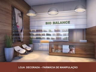 LOJA DECORADA – FARMÁCIA DE MANIPULAÇÃO
 