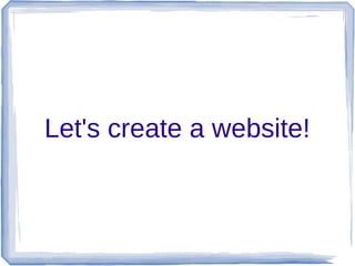 Let's create a website!
 