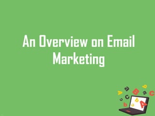 1/20/16
An Overview on Email
Marketing
 