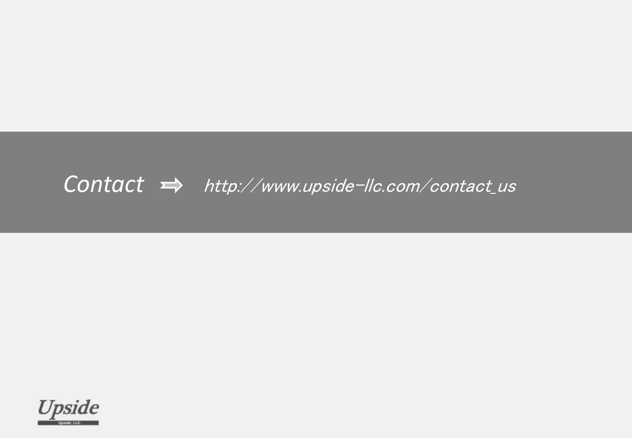 Contact http://www.upside-llc.com/contact_us
 