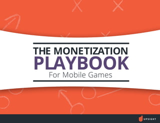 THE MONETIZATION
PLAYBOOKFor Mobile Games
 