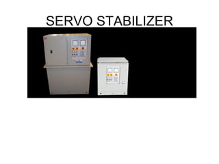 SERVO STABILIZER
 