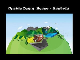 Upside Down House - Austria

Upside Down House - Austria
 