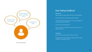 The Process
Stating what skills they need and where to get them is our unique selling point.
Our task is to get them to the ﬁnancing stage as quickly as possible.
Could you give me free education options to my career goal alongside the
ones that require a ﬁnancial investment?
Are loans per course or universal per user?
Keep the process free, that maximises users, make the most money from
ﬁnancing the education.
The Design
Prioritise the Skills the user needs to get for their job, in the layout.
Emphasise the overall return on investment of education rather than individual
characteristics e.g. certiﬁcation of courses.
User Testing Feedback
“My career path can
be narrow casted”
“I started thinking about
jobs once I was about to
leave uni”
“Finding direction is
difﬁcult”
15
Source: in-house user research
 