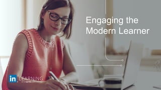Engaging the
Modern Learner
 