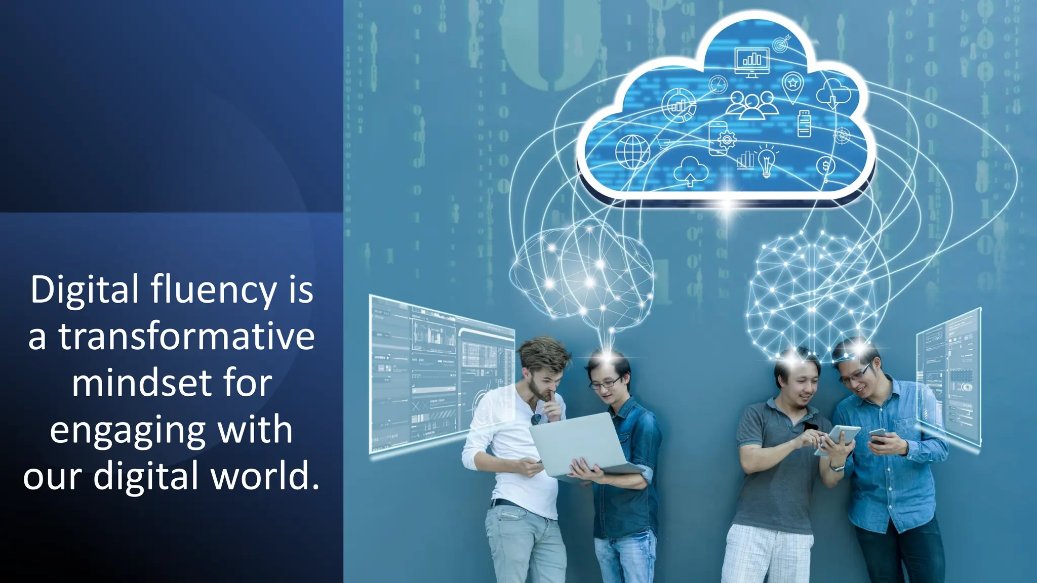 Digital fluency is
a transformative
mindset for
engaging with
our digital world.
 