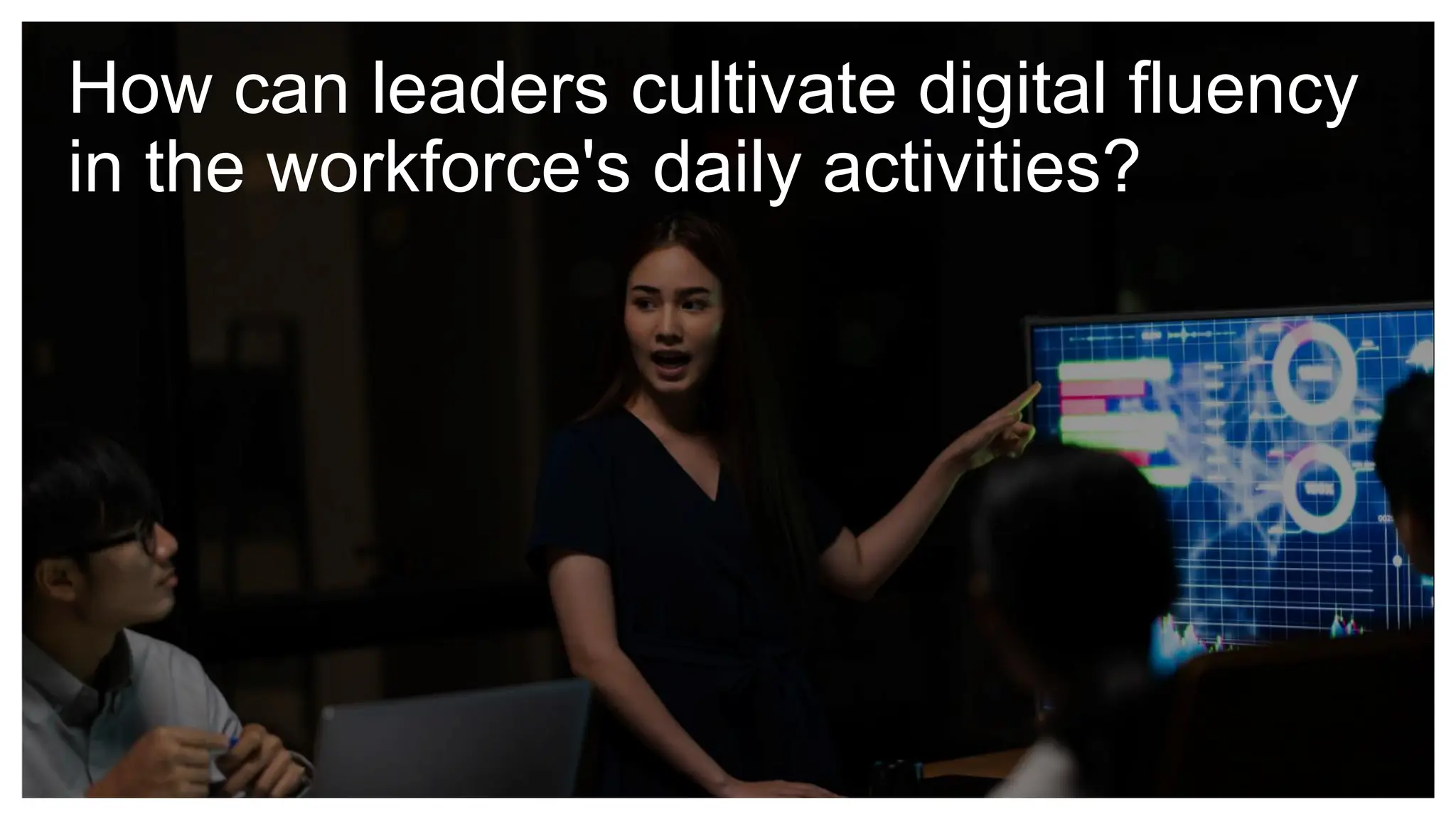 How can leaders cultivate digital fluency
in the workforce's daily activities?
 
