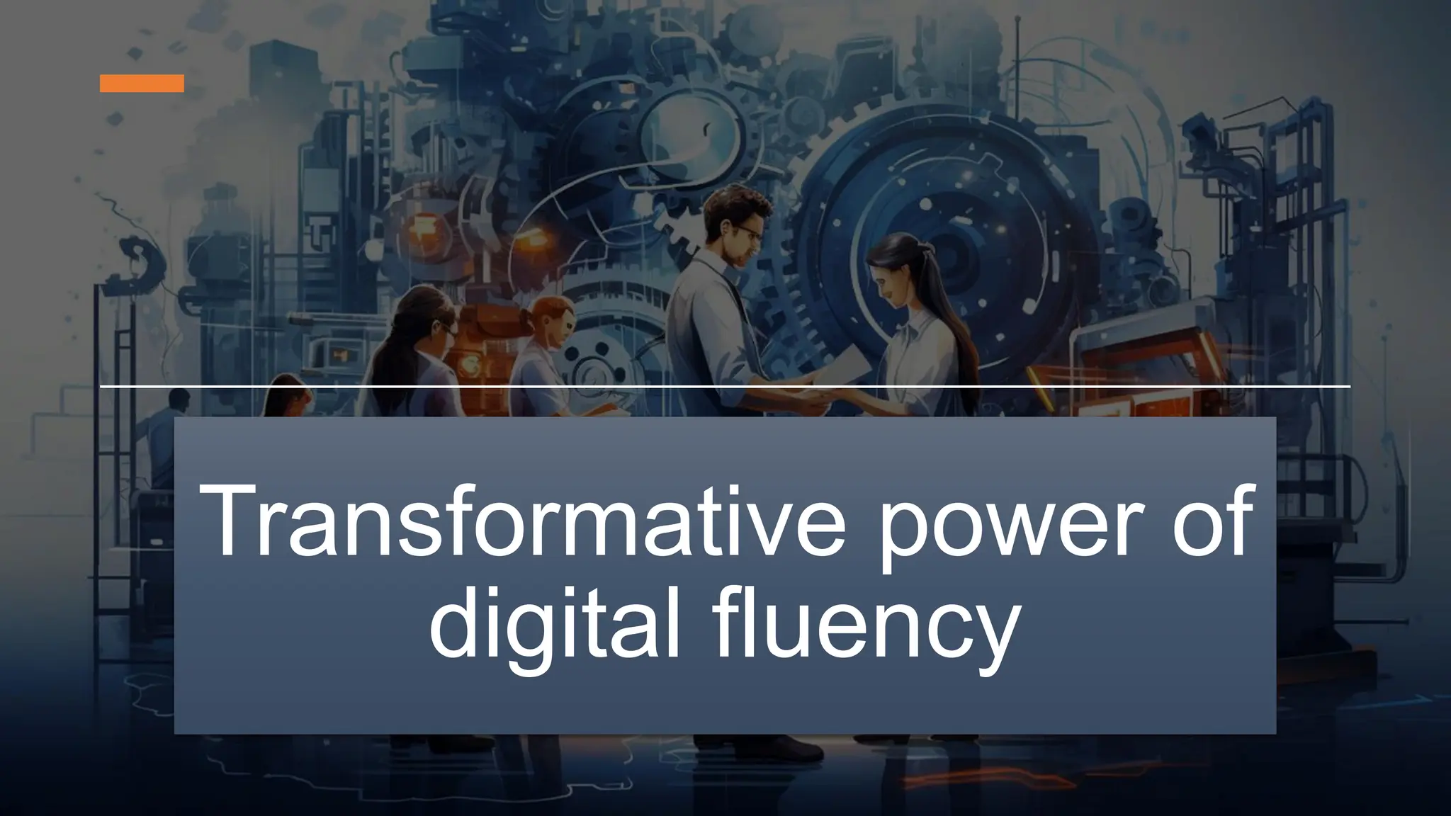 Transformative power of
digital fluency
 