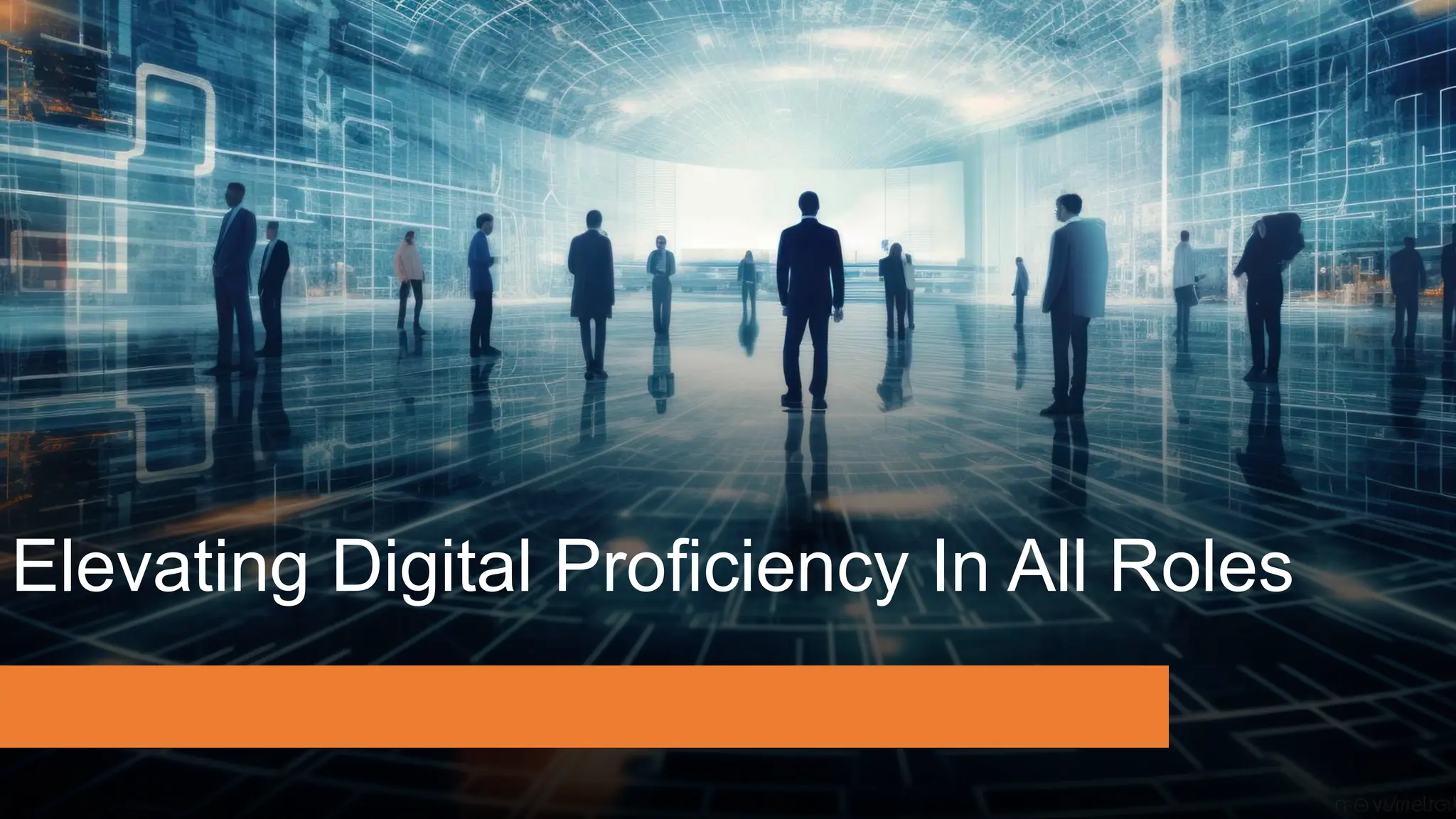 Elevating Digital Proficiency In All Roles
 