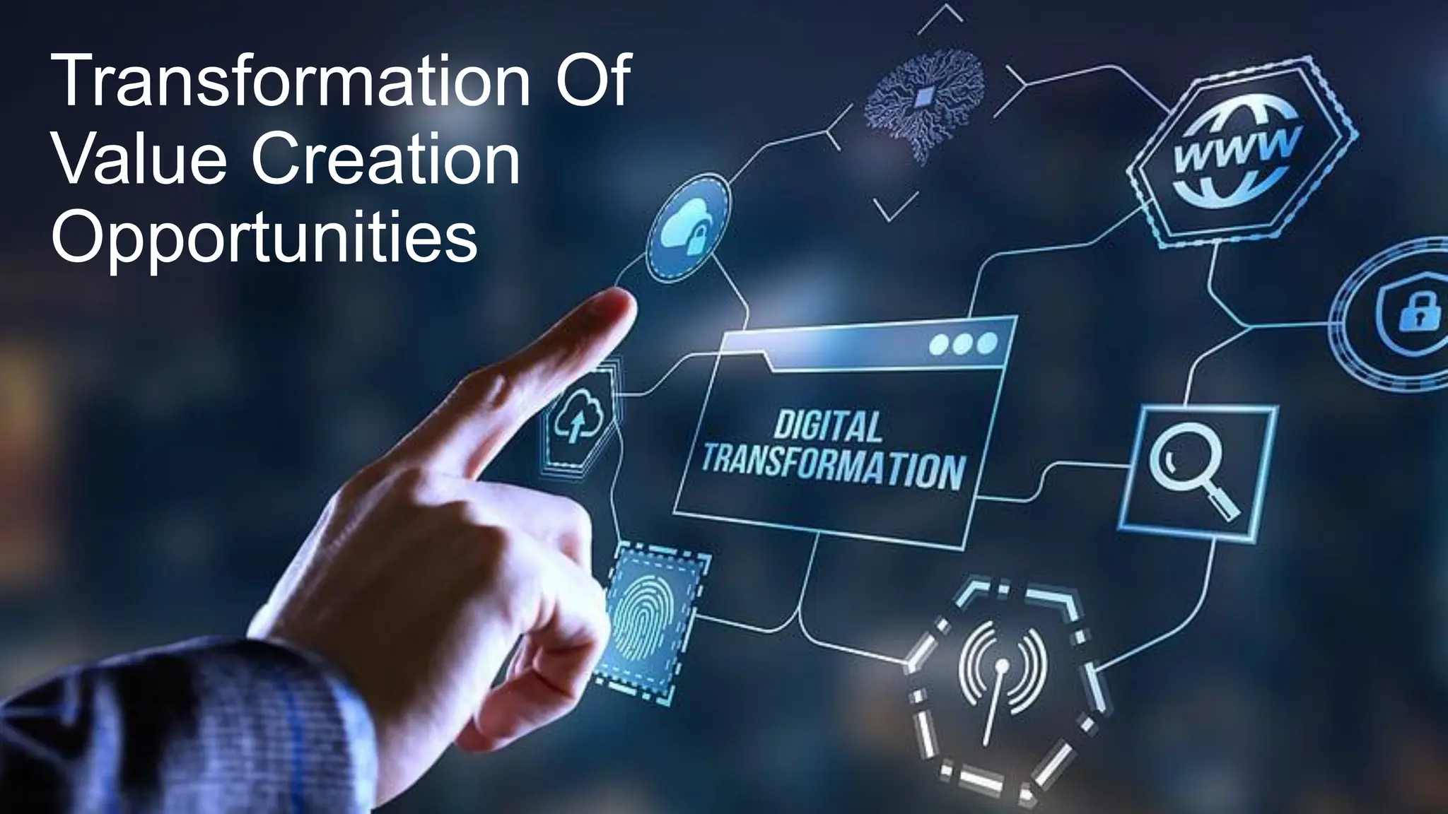 Transformation Of
Value Creation
Opportunities
 