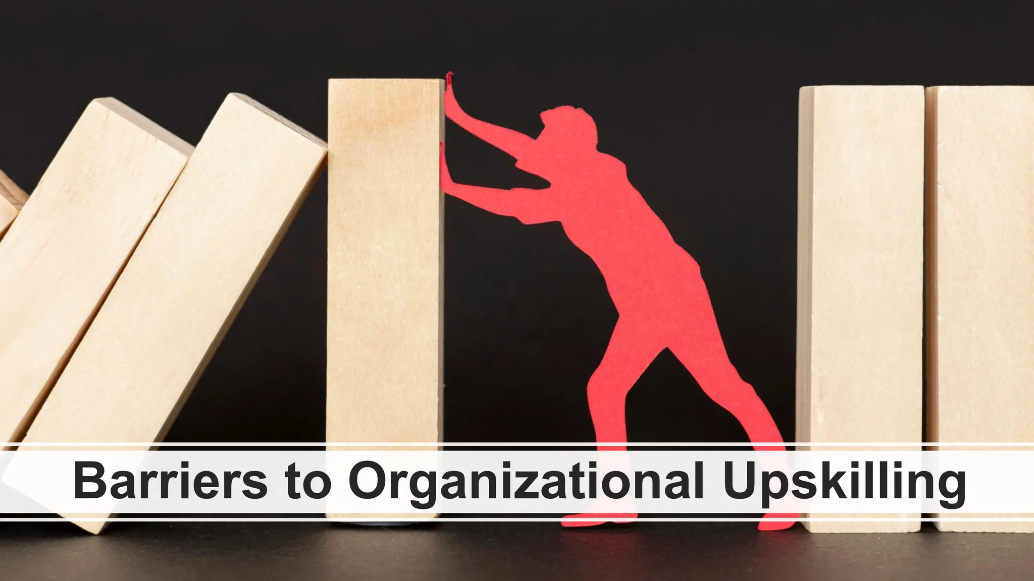 Barriers to Organizational Upskilling
 