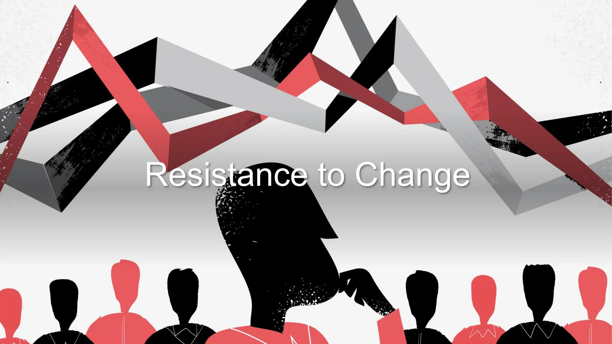 Resistance to Change
 