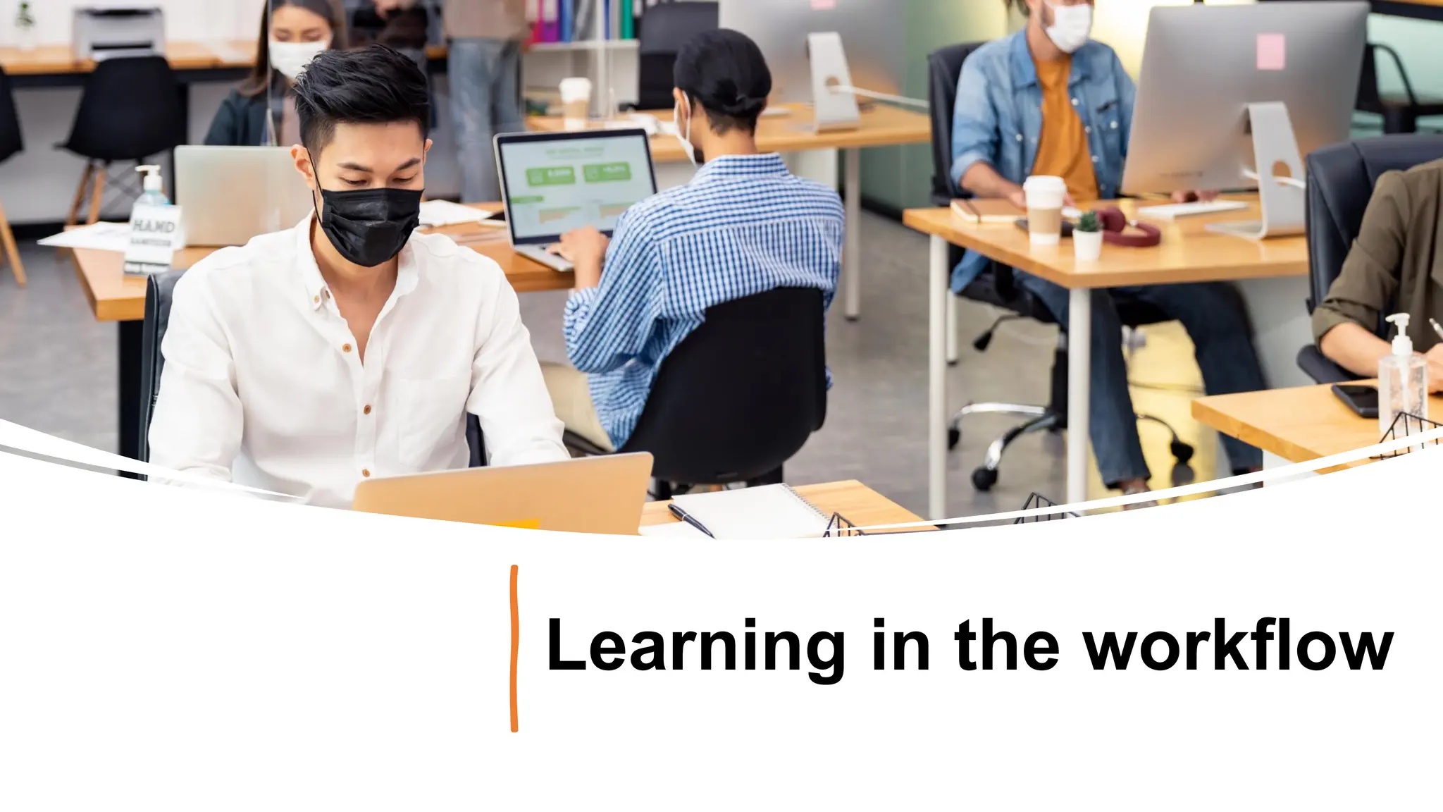 Learning in the workflow
 