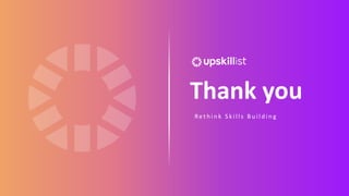 Thank you
Re t h i n k S k i l l s B u i l d i n g
 