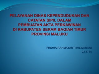 FIRDHA RAHMAYANTI KILWARANI 
22.1735 
 