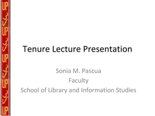 Tenure Lecture Presentation
Sonia M. Pascua
Faculty
School of Library and Information Studies
 