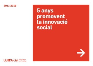 2011-2015
5 anys
promovent
la innovació
social
 
