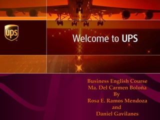 Business English Course Ma. Del Carmen Boloña By  Rosa E. Ramos Mendoza and  Daniel Gavilanes 