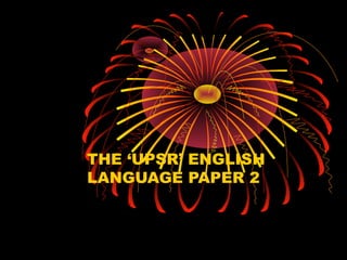 THE ‘UPSR’ ENGLISH
LANGUAGE PAPER 2
 