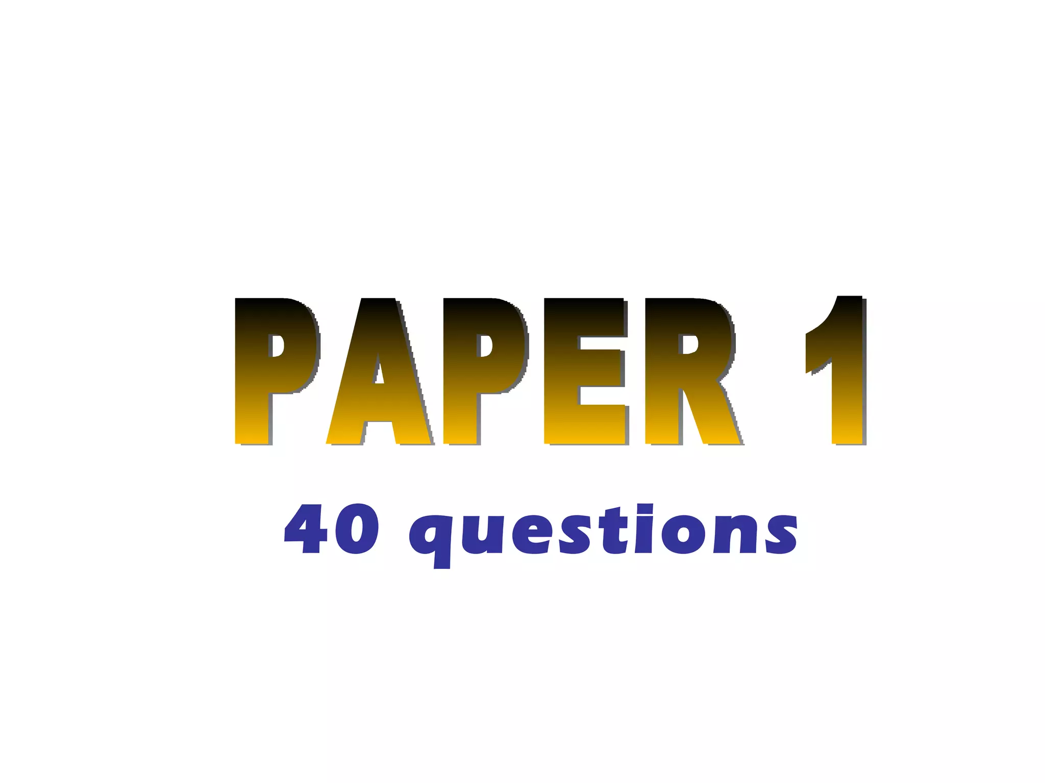 40 questions PAPER 1 