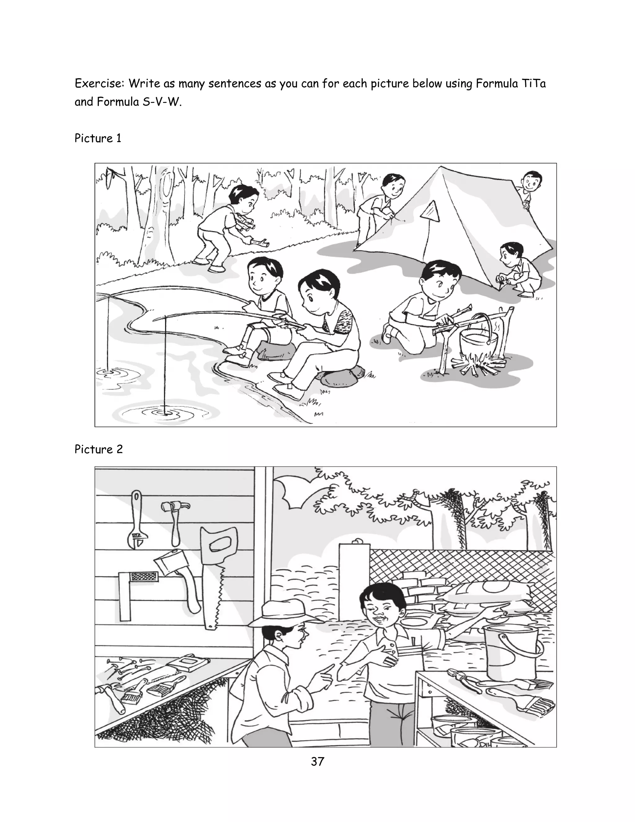 Exercise: Write as many sentences as you can for each picture below using Formula TiTa
and Formula S-V-W.


Picture 1




Picture 2




                                           37
 